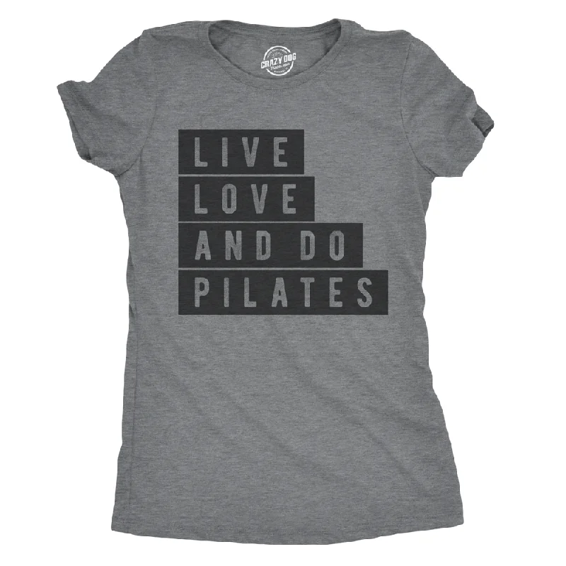 Live Love and Do Pilates Women's T Shirt