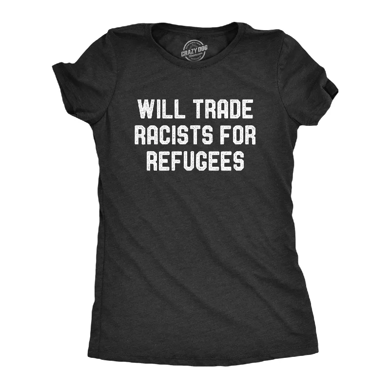 Will Trade Racists For Refugees Women's T Shirt