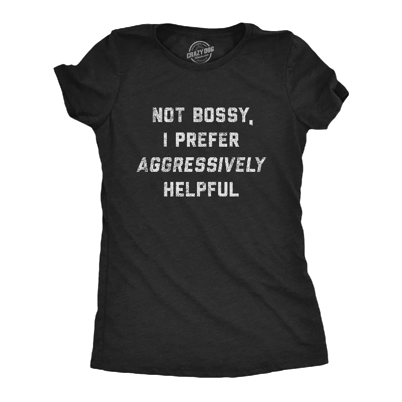 Not Bossy I Prefer Aggressively Helpful Women's T Shirt