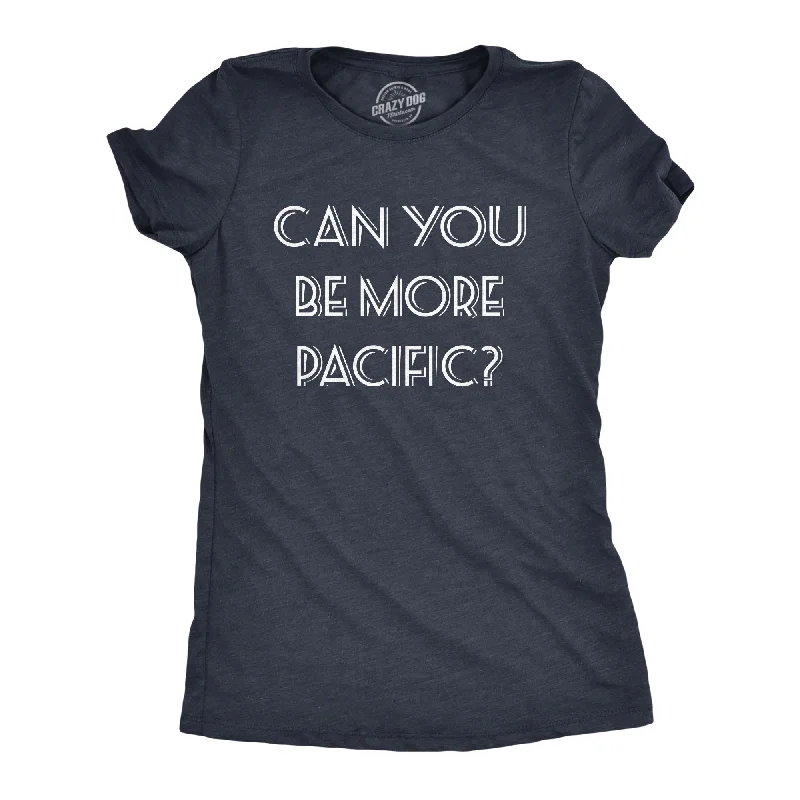 Can You Be More Pacific Women's T Shirt