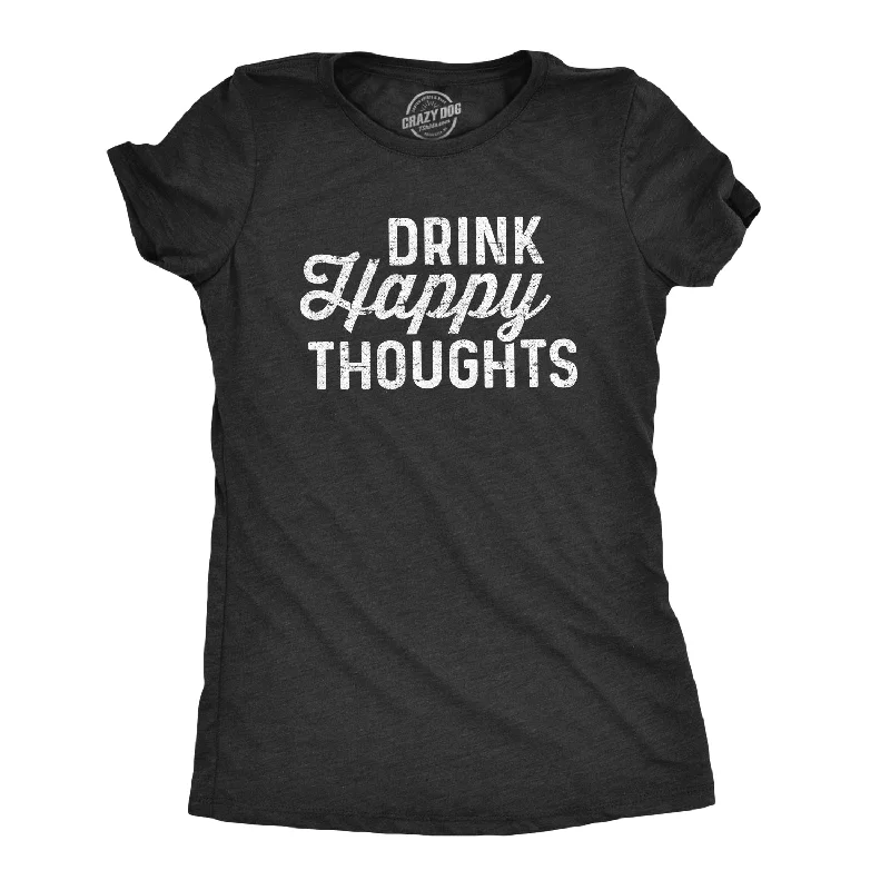 Drink Happy Thoughts Women's T Shirt